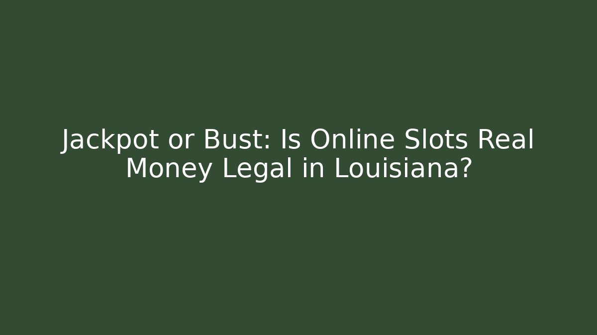 Jackpot or Bust: Is Online Slots Real Money Legal in Louisiana? - Felix Cat Insurance