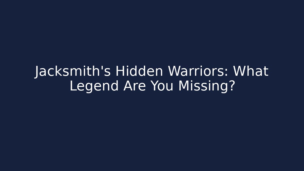 Jacksmith's Hidden Warriors: What Legend Are You Missing? - Felix Cat Insurance
