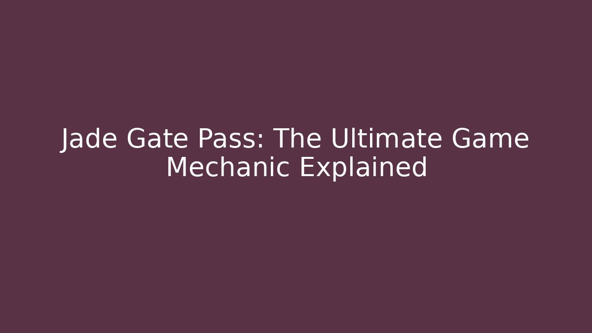 Jade Gate Pass: The Ultimate Game Mechanic Explained