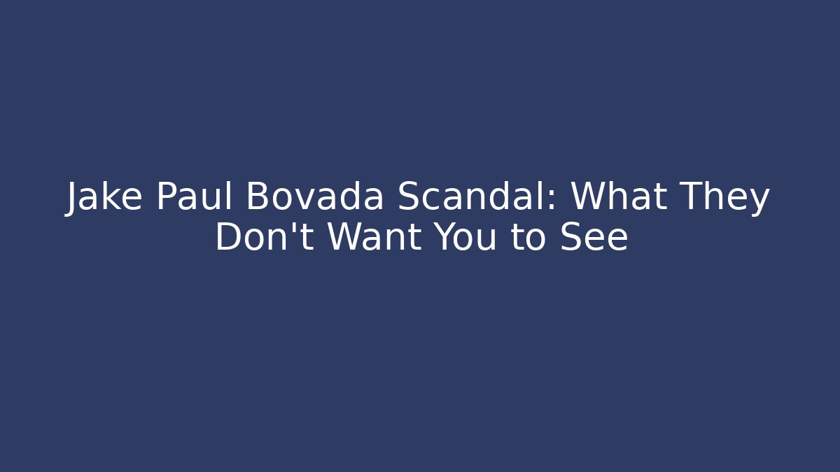 Jake Paul Bovada Scandal: What They Don't Want You to See