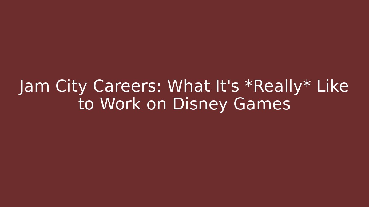 Jam City Careers: What It's *Really* Like to Work on Disney Games