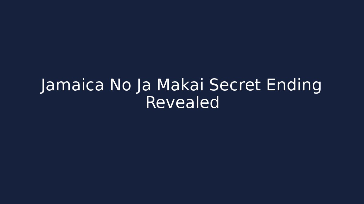 Jamaica No Ja Makai Secret Ending Revealed