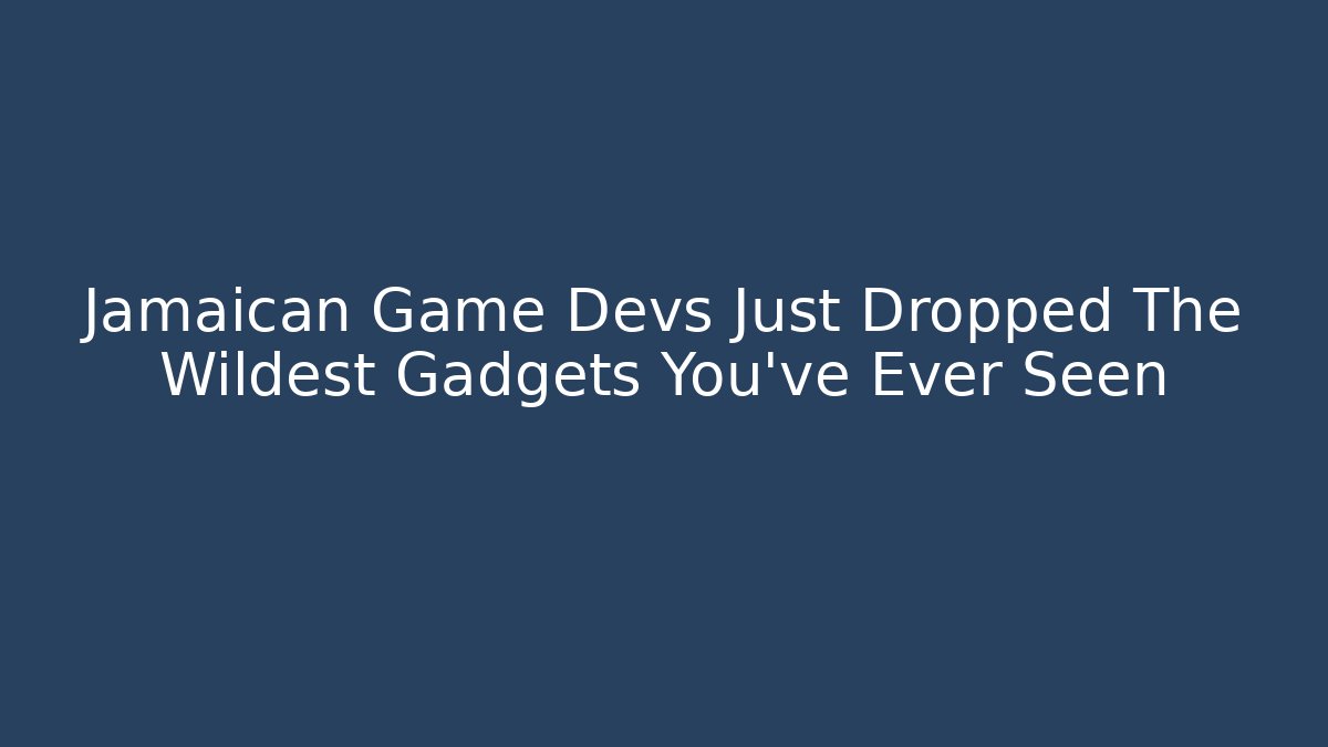 Jamaican Game Devs Just Dropped The Wildest Gadgets You’ve Ever Seen