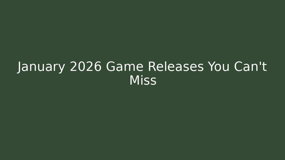 January 2026 Game Releases You Can't Miss - Felix Cat Insurance