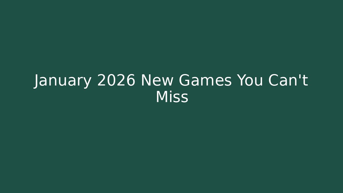 January 2026 New Games You Can’t Miss