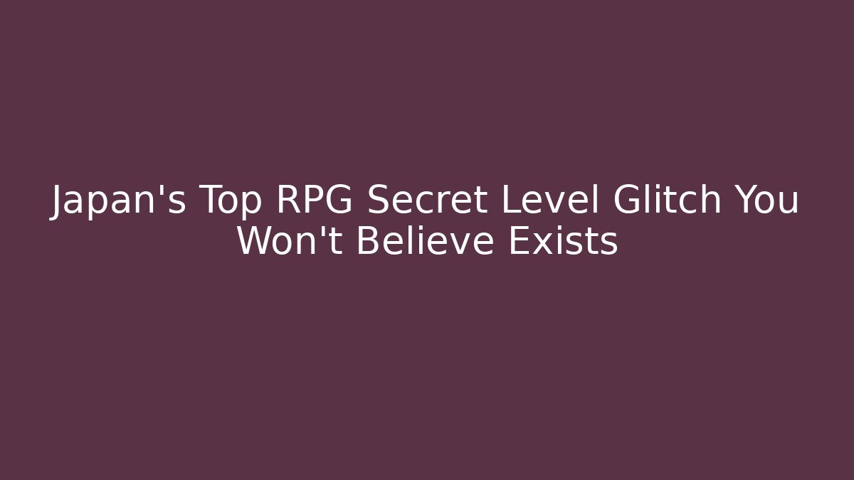 Japan's Top RPG Secret Level Glitch You Won't Believe Exists
