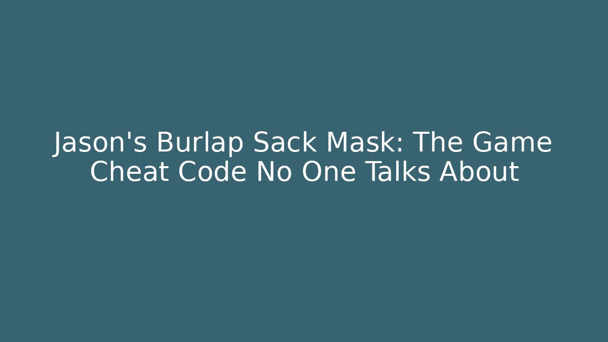 Jason's Burlap Sack Mask: The Game Cheat Code No One Talks About