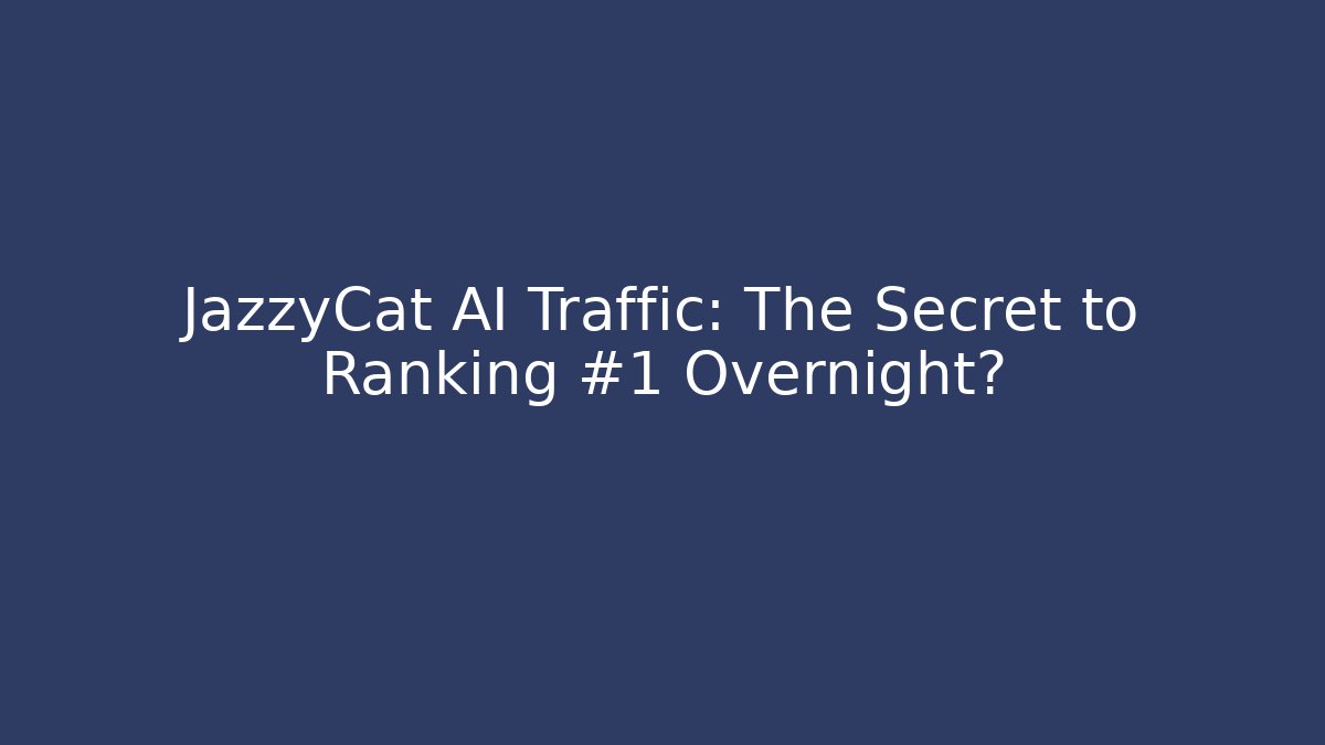 JazzyCat AI Traffic: The Secret to Ranking #1 Overnight? - Felix Cat Insurance