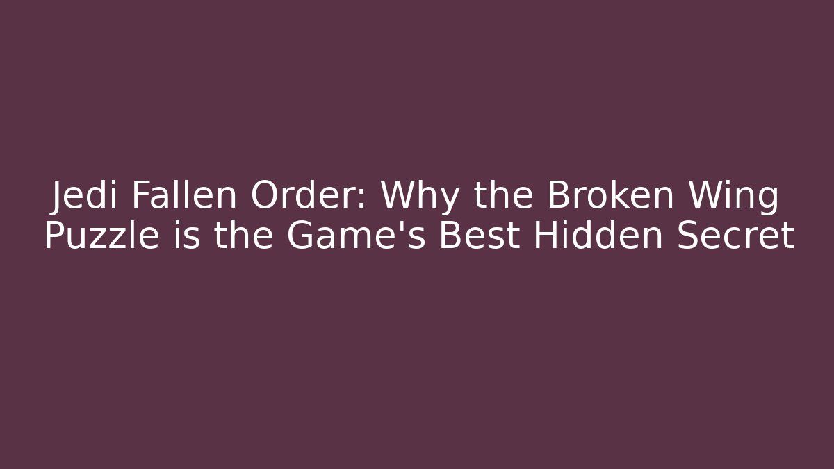 Jedi Fallen Order: Why the Broken Wing Puzzle is the Game's Best Hidden Secret