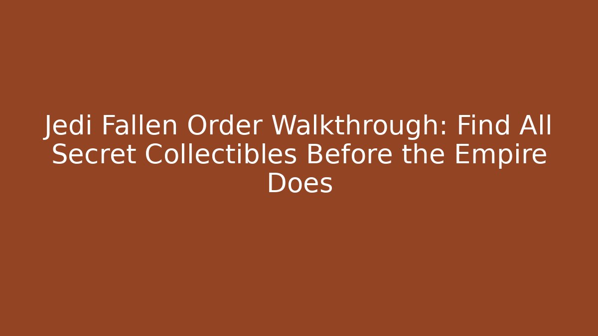 Jedi Fallen Order Walkthrough: Find All Secret Collectibles Before the Empire Does