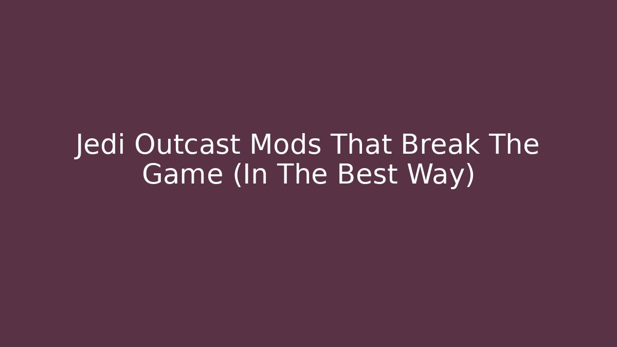 Jedi Outcast Mods That Break The Game (In The Best Way)
