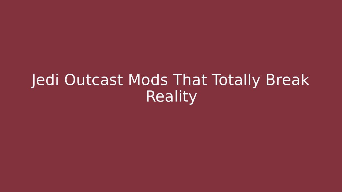 Jedi Outcast Mods That Totally Break Reality