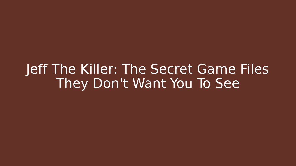Jeff The Killer: The Secret Game Files They Don't Want You To See