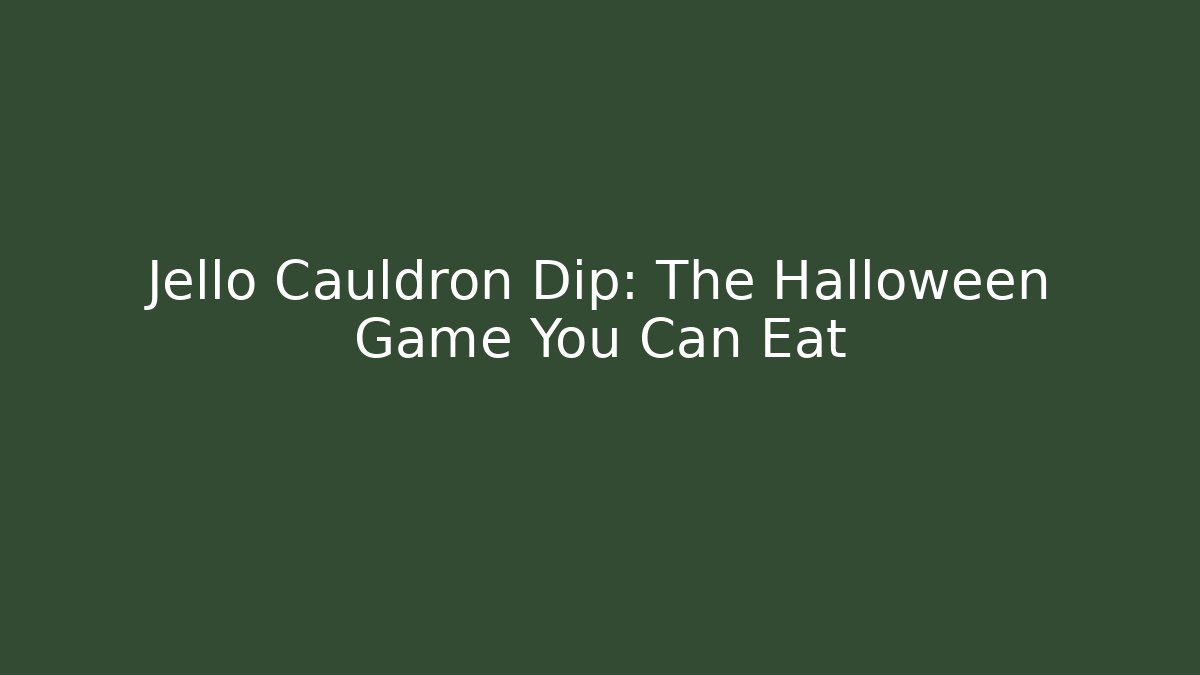 Jello Cauldron Dip: The Halloween Game You Can Eat
