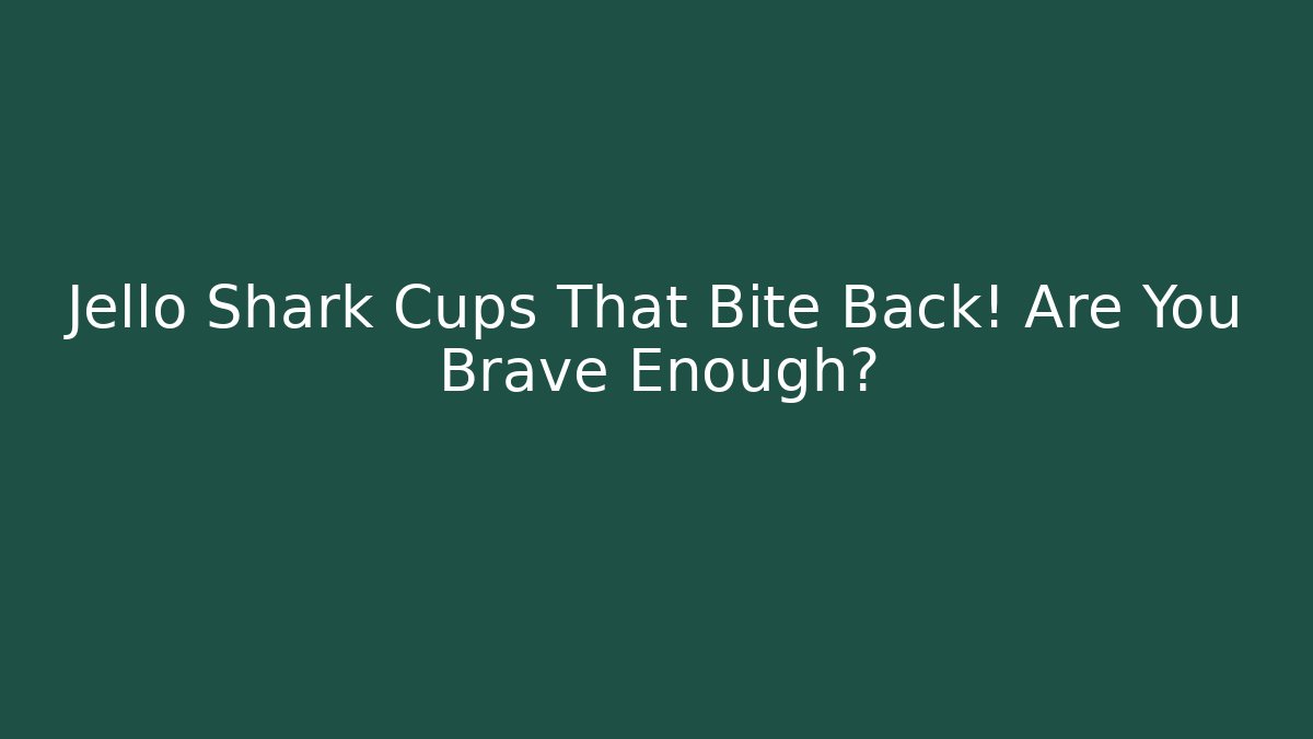 Jello Shark Cups That Bite Back! Are You Brave Enough? - Felix Cat Insurance