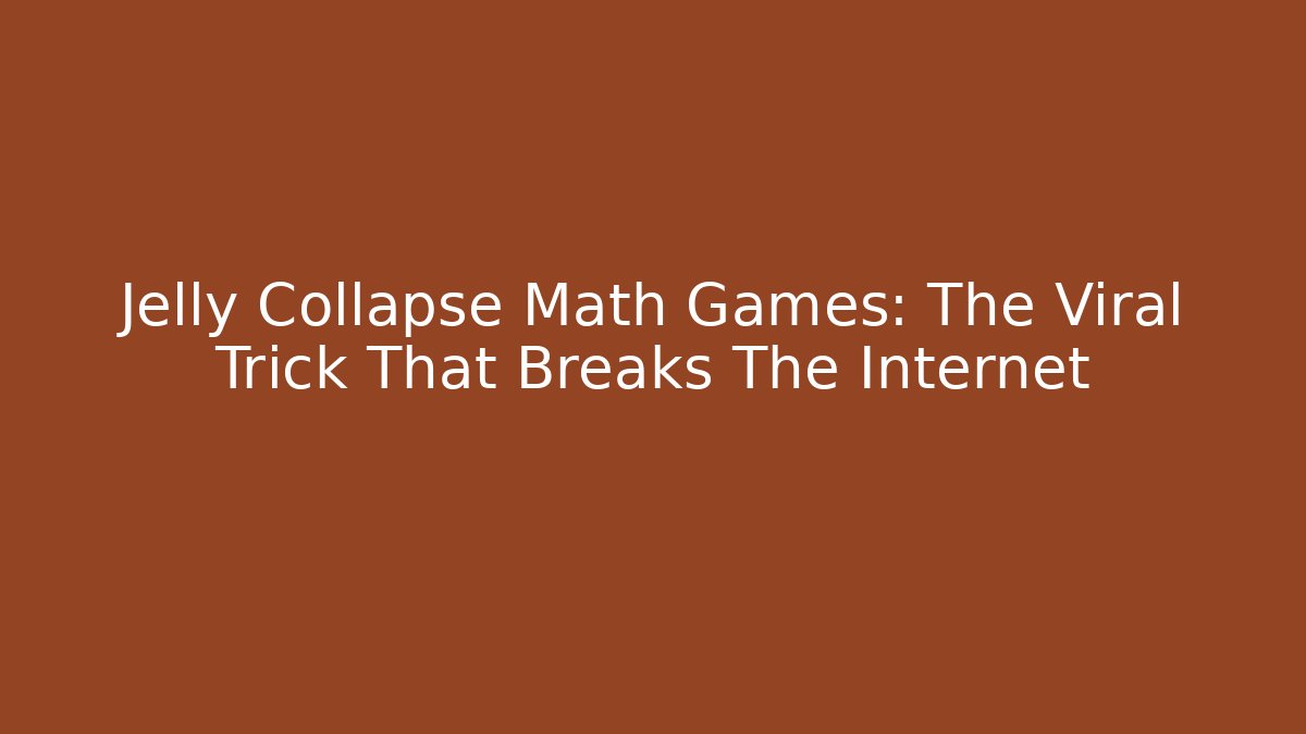 Jelly Collapse Math Games: The Viral Trick That Breaks The Internet