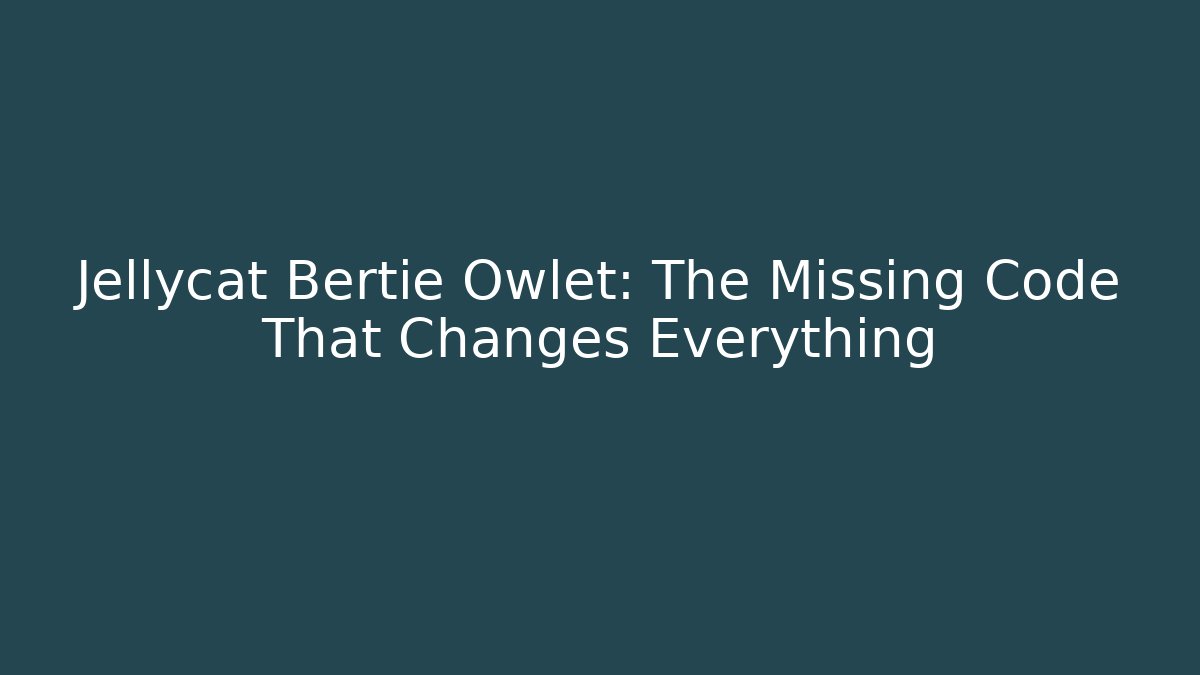 Jellycat Bertie Owlet: The Missing Code That Changes Everything - Felix Cat Insurance