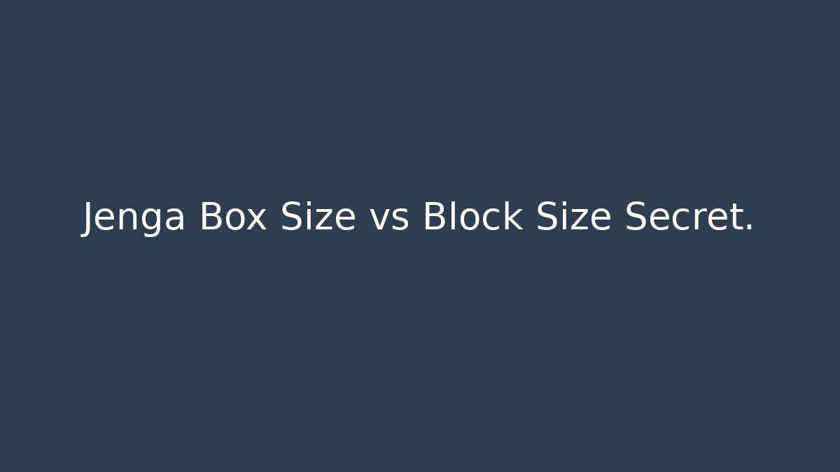 Jenga Box Size vs Block Size Secret.