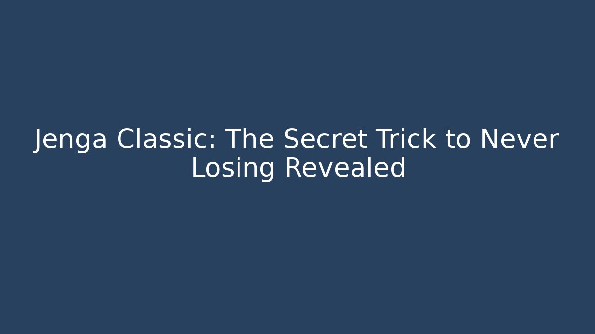 Jenga Classic: The Secret Trick to Never Losing Revealed