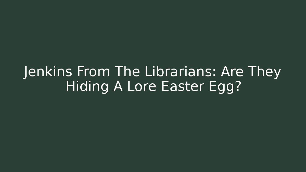 Jenkins From The Librarians: Are They Hiding A Lore Easter Egg?