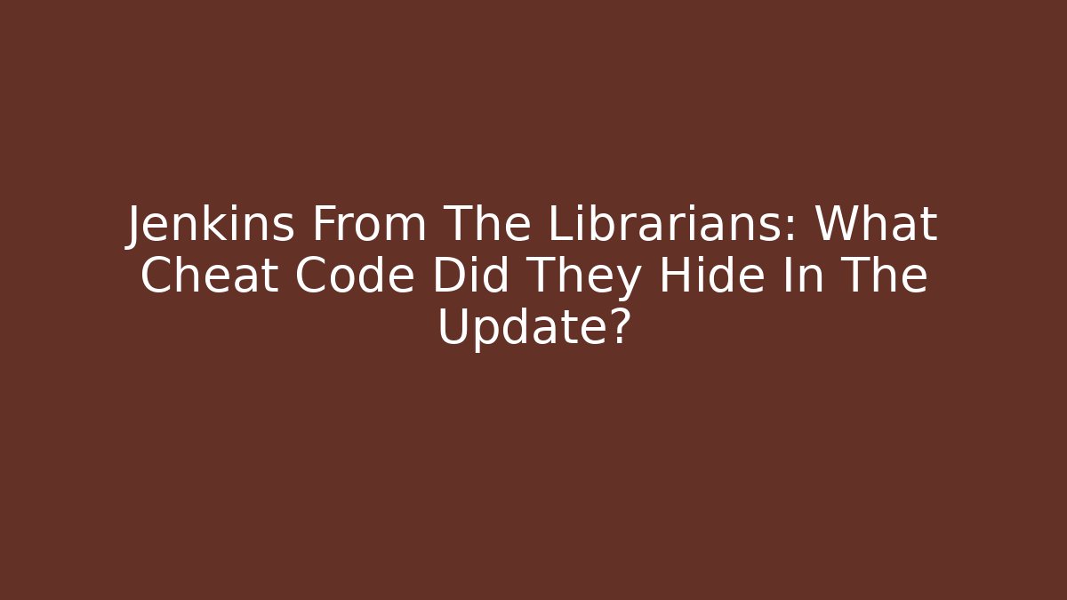 Jenkins From The Librarians: What Cheat Code Did They Hide In The Update?
