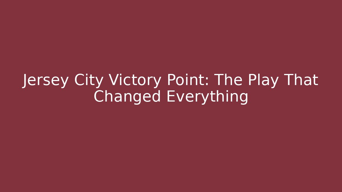 Jersey City Victory Point: The Play That Changed Everything