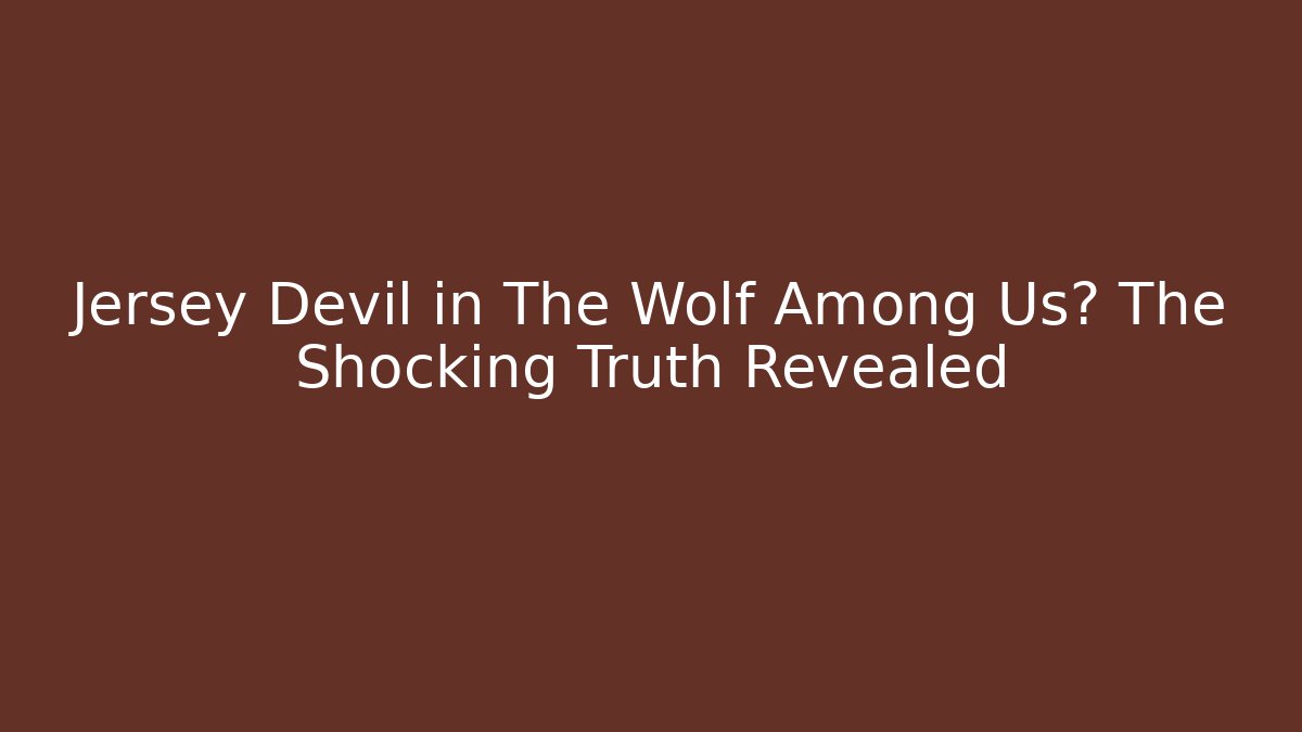 Jersey Devil in The Wolf Among Us? The Shocking Truth Revealed