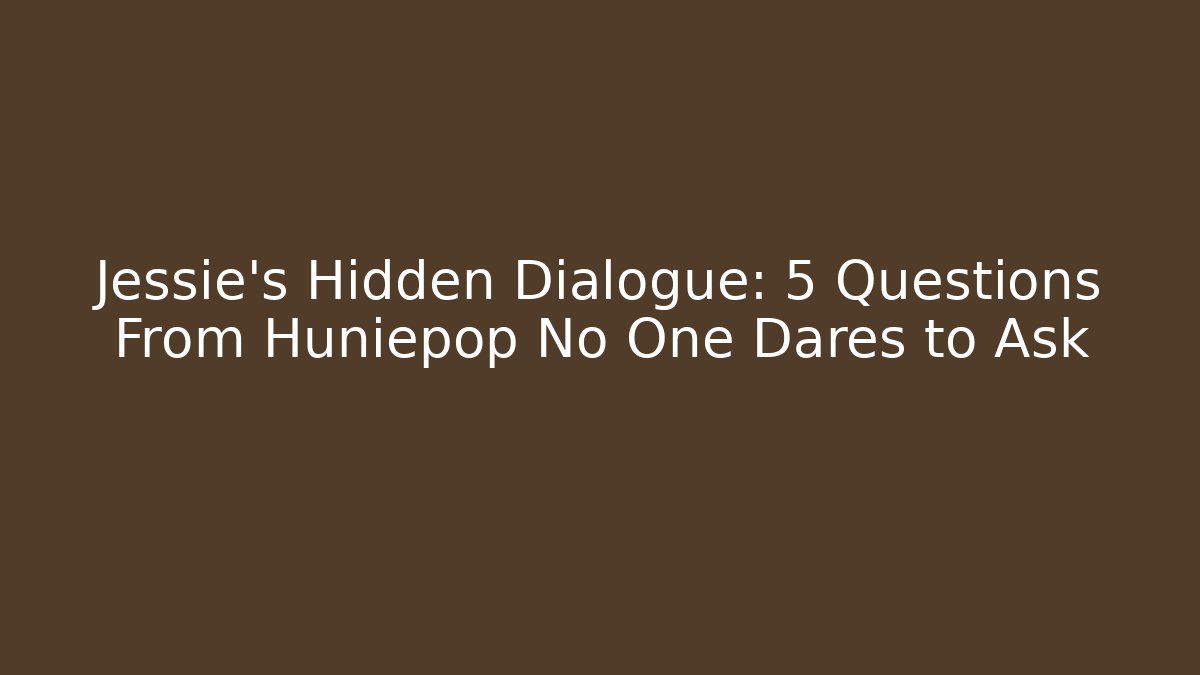 Jessie's Hidden Dialogue: 5 Questions From Huniepop No One Dares to Ask