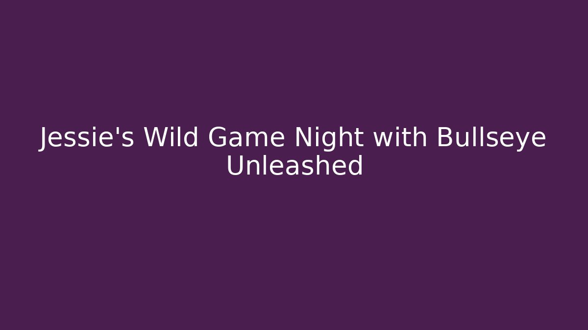 Jessie's Wild Game Night with Bullseye Unleashed - Felix Cat Insurance