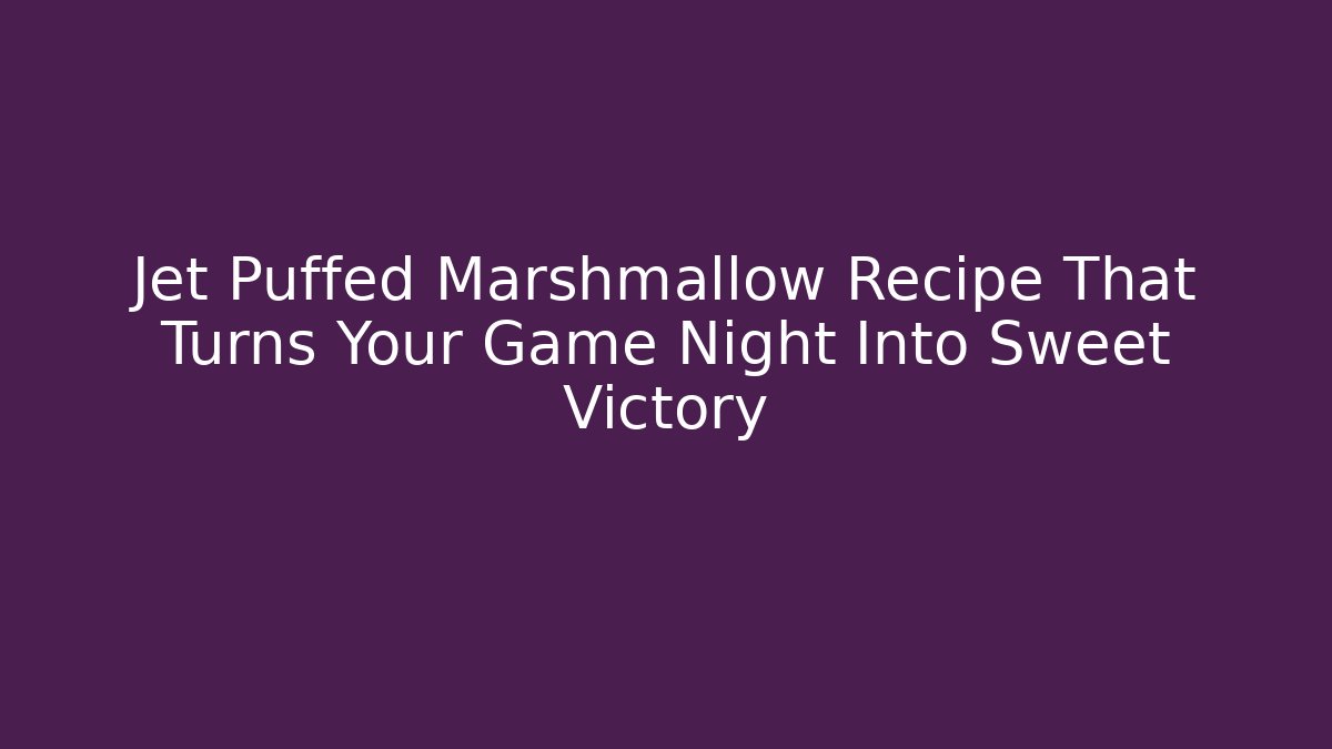 Jet Puffed Marshmallow Recipe That Turns Your Game Night Into Sweet Victory