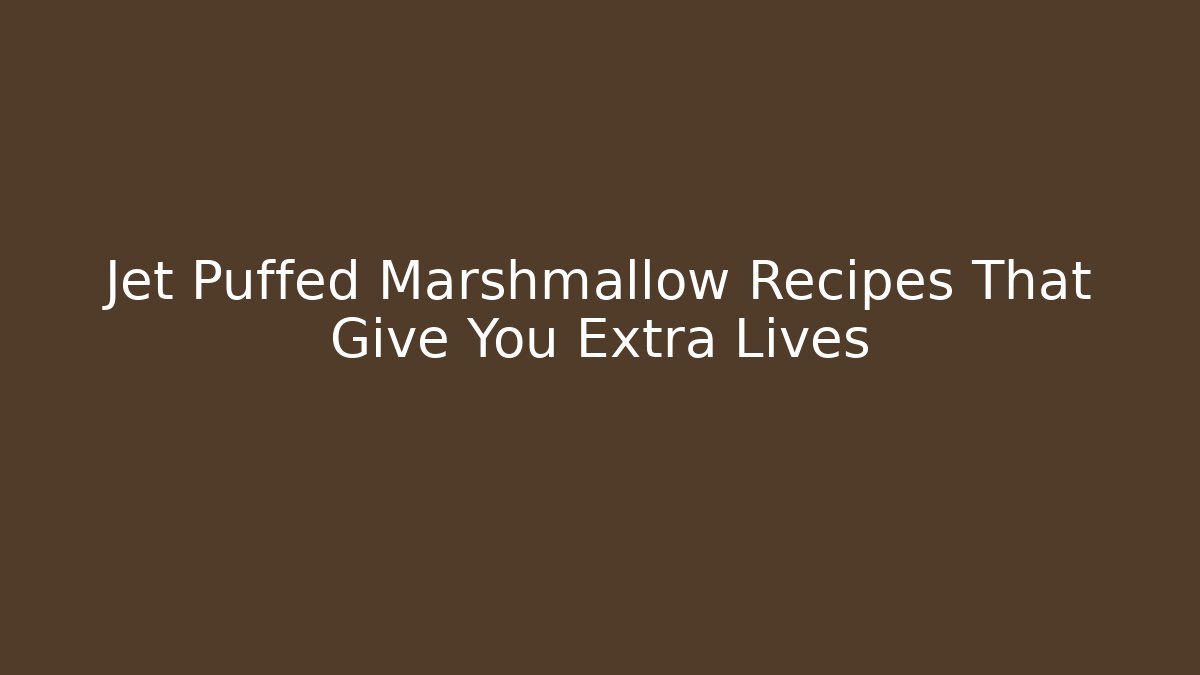 Jet Puffed Marshmallow Recipes That Give You Extra Lives