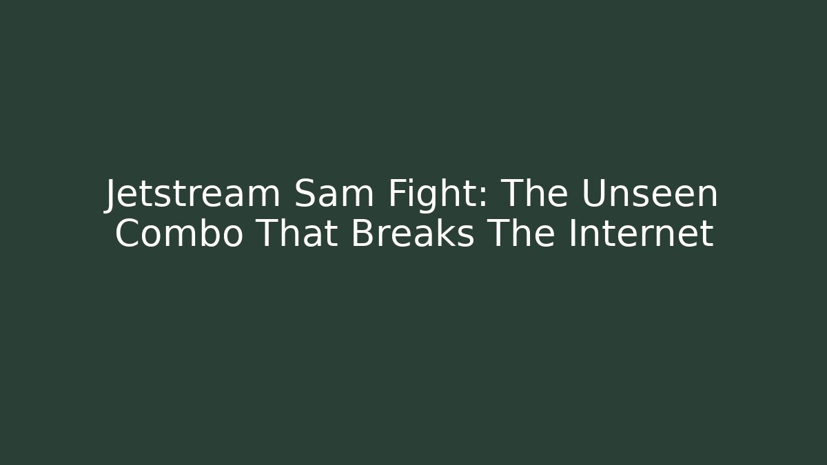 Jetstream Sam Fight: The Unseen Combo That Breaks The Internet