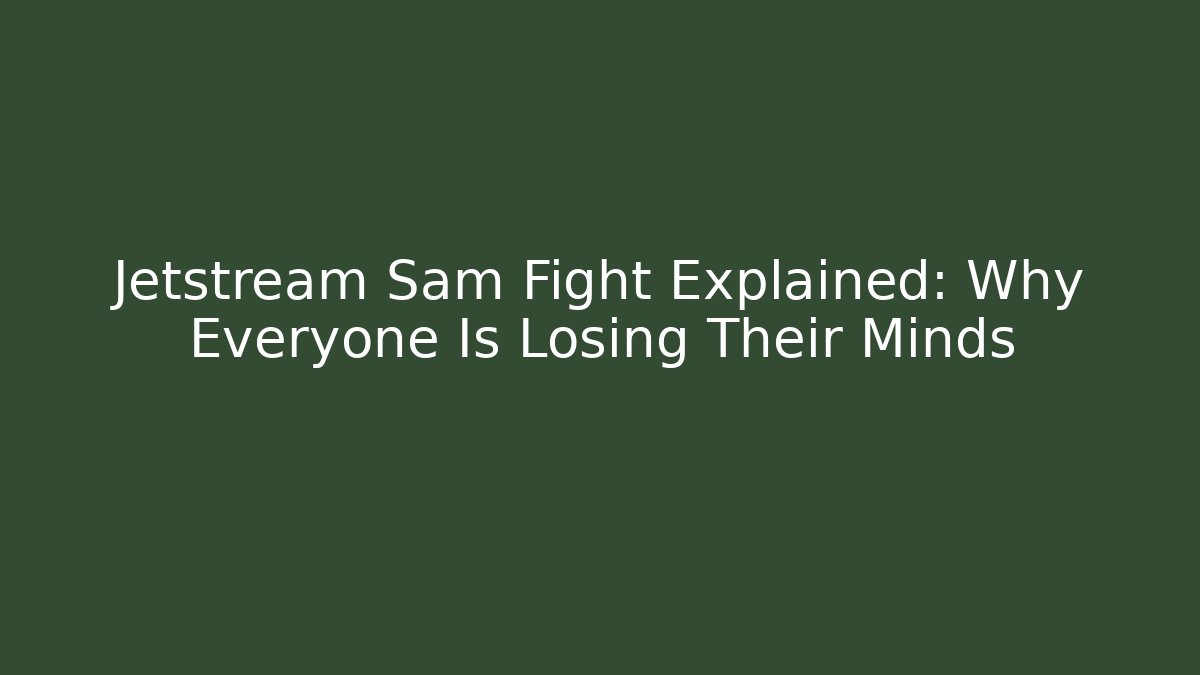 Jetstream Sam Fight Explained: Why Everyone Is Losing Their Minds - Felix Cat Insurance