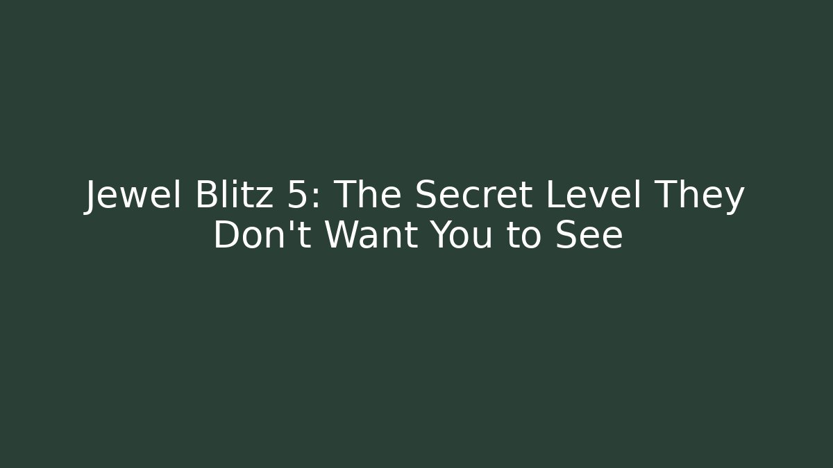 Jewel Blitz 5: The Secret Level They Don’t Want You to See