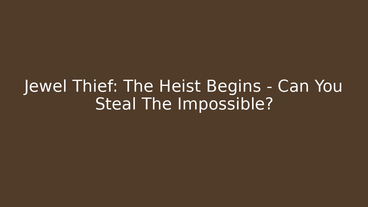 Jewel Thief: The Heist Begins - Can You Steal The Impossible?