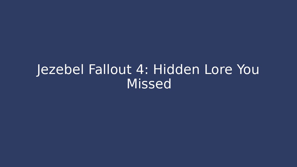 Jezebel Fallout 4: Hidden Lore You Missed