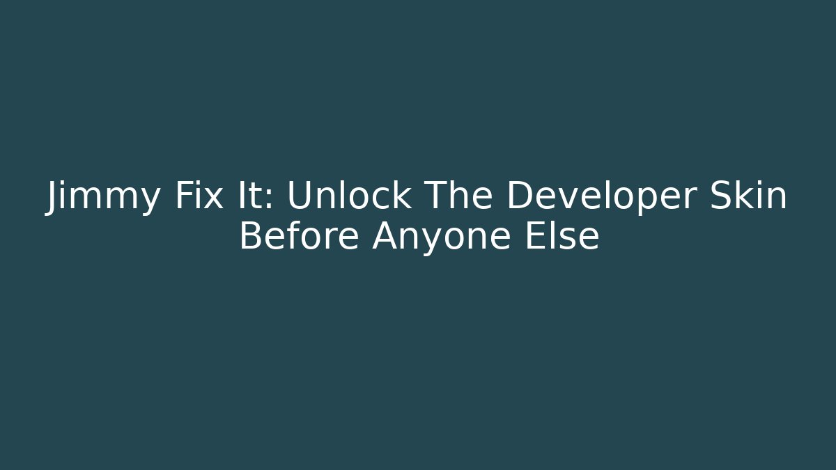 Jimmy Fix It: Unlock The Developer Skin Before Anyone Else - Felix Cat Insurance