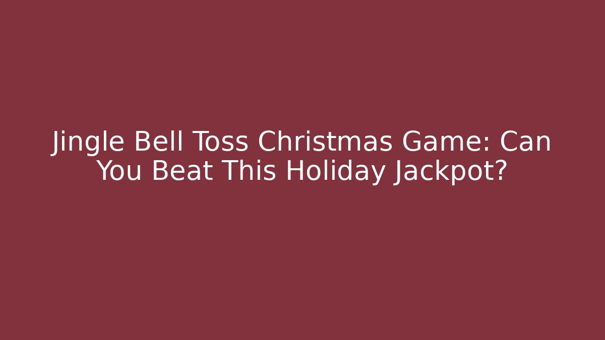 Jingle Bell Toss Christmas Game: Can You Beat This Holiday Jackpot?