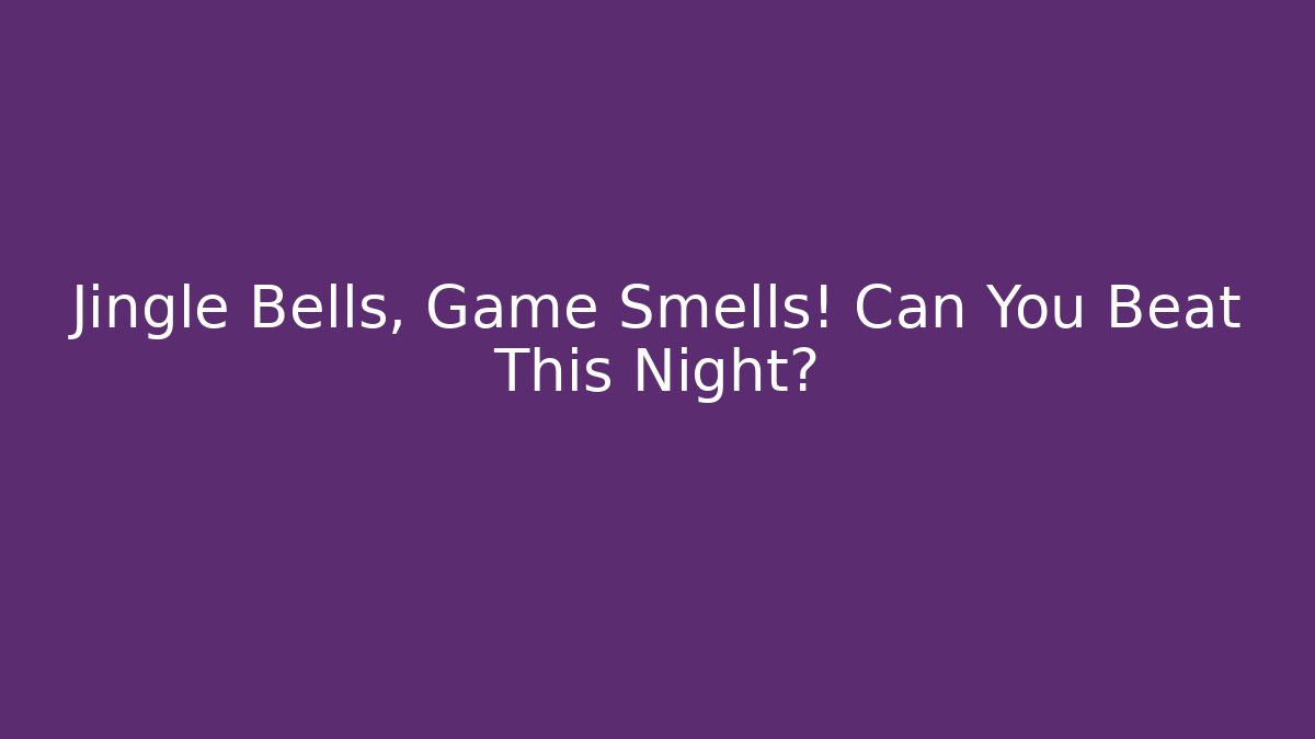 Jingle Bells, Game Smells! Can You Beat This Night? - Felix Cat Insurance