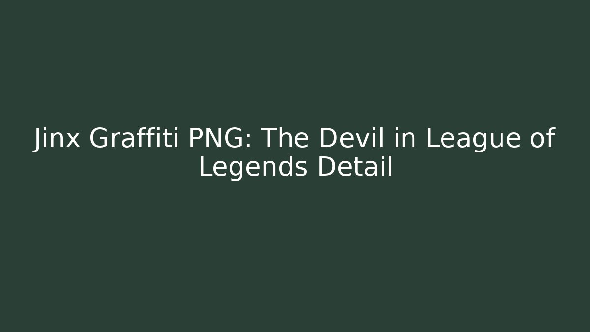Jinx Graffiti PNG: The Devil in League of Legends Detail