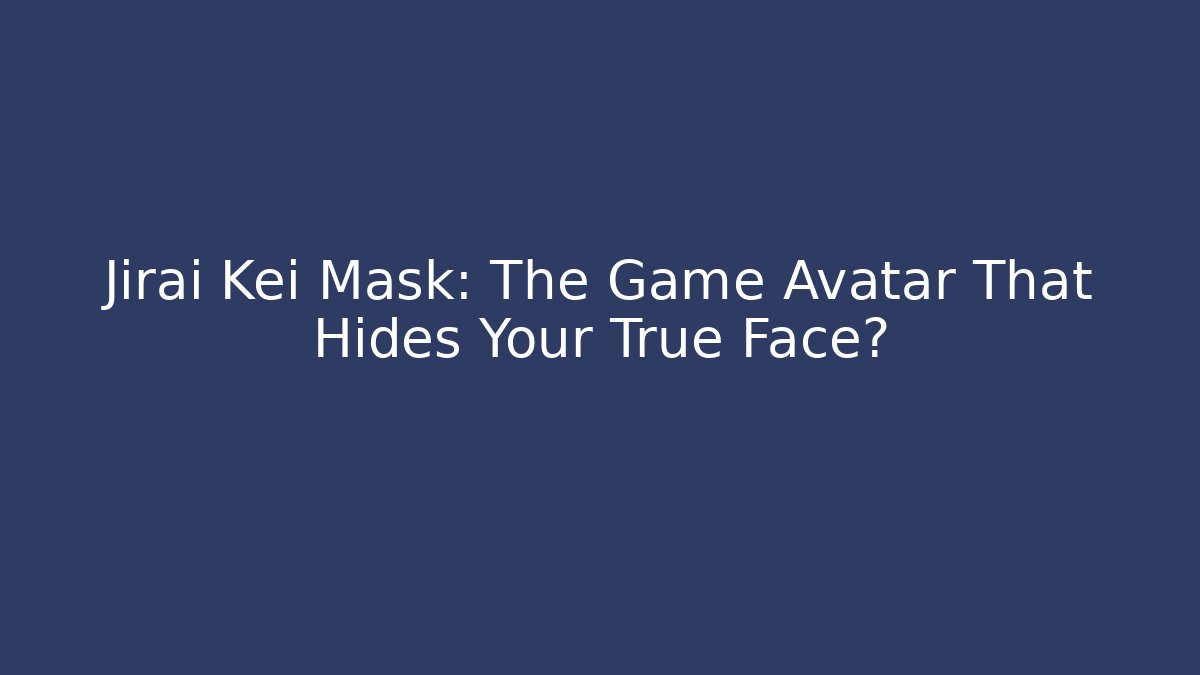 Jirai Kei Mask: The Game Avatar That Hides Your True Face?