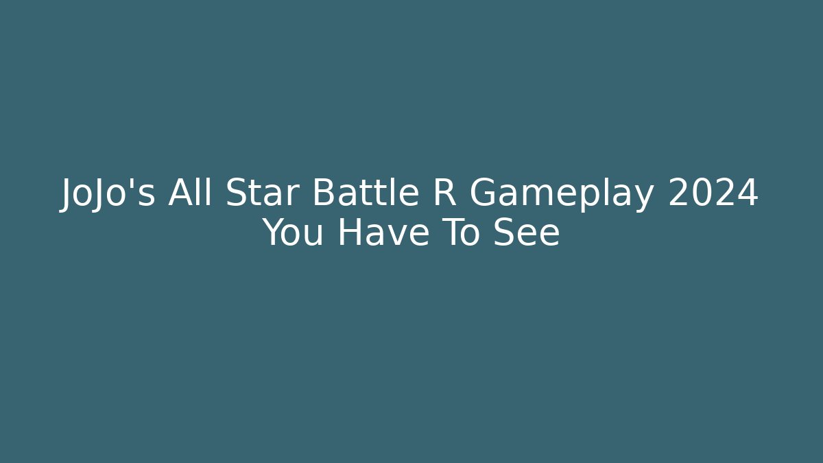 JoJo's All Star Battle R Gameplay 2024 You Have To See
