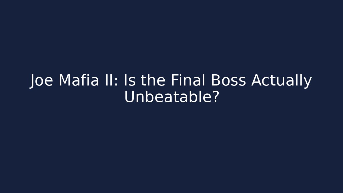 Joe Mafia II: Is the Final Boss Actually Unbeatable?