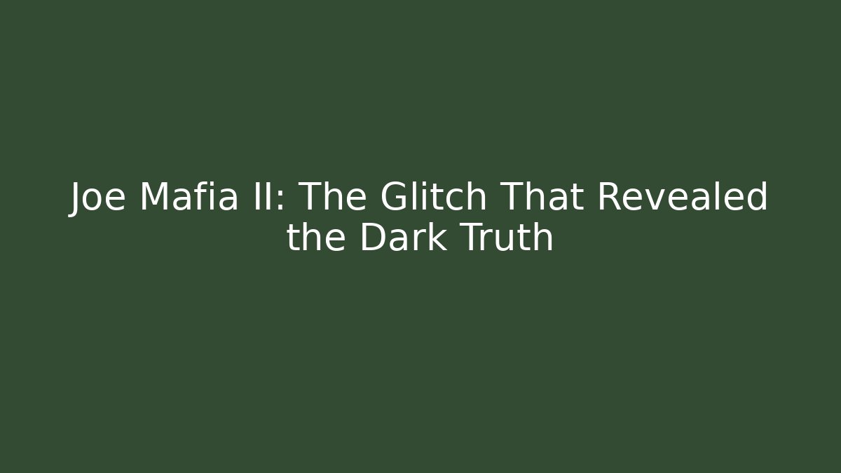 Joe Mafia II: The Glitch That Revealed the Dark Truth
