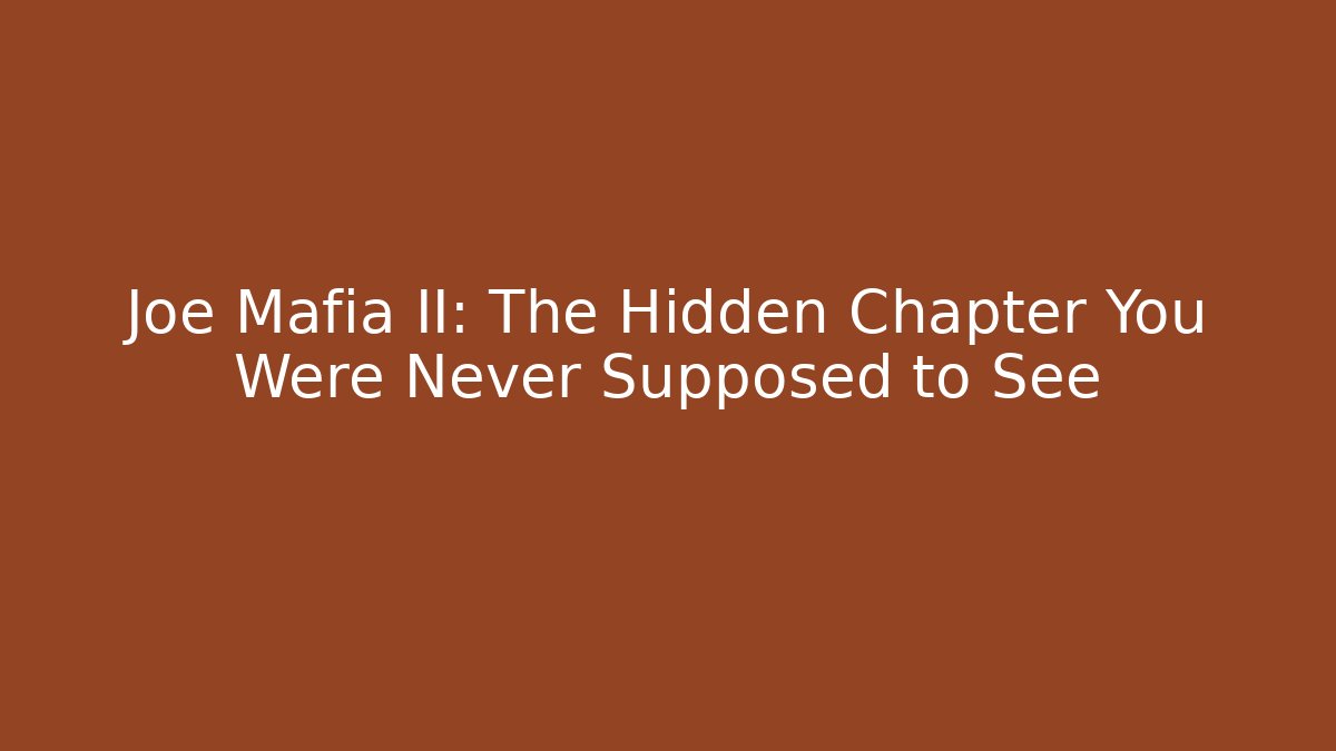 Joe Mafia II: The Hidden Chapter You Were Never Supposed to See