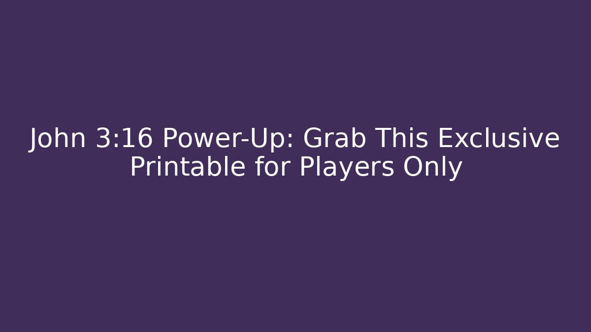John 3:16 Power-Up: Grab This Exclusive Printable for Players Only