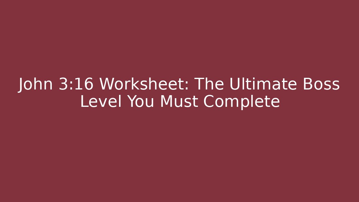 John 3:16 Worksheet: The Ultimate Boss Level You Must Complete