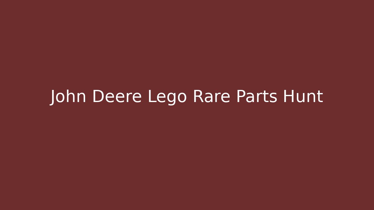 John Deere Lego Rare Parts Hunt - Felix Cat Insurance
