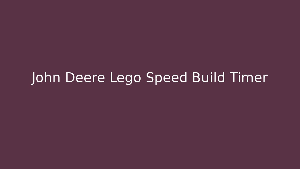 John Deere Lego Speed Build Timer