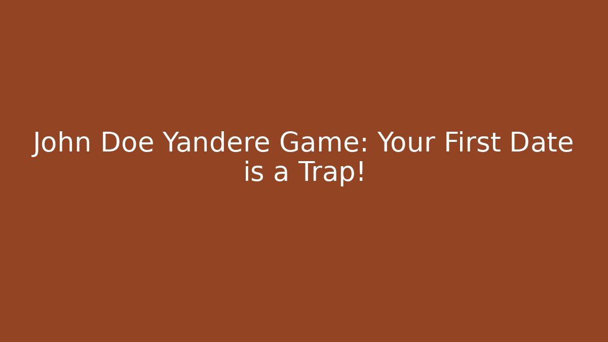 John Doe Yandere Game: Your First Date is a Trap! - Felix Cat Insurance